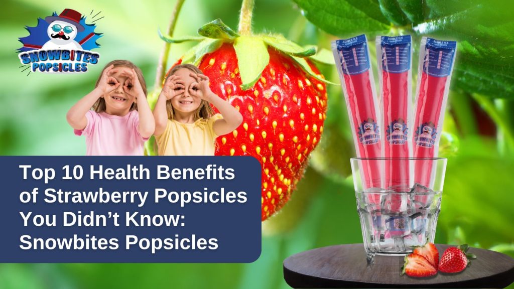 Top 10 Health Benefits of Strawberry Popsicles You Didn’t Know. Snowbites Popsicles